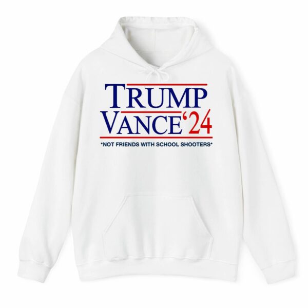 Trump Vance '24 Not Friends With School Shooters Shirt 3 4