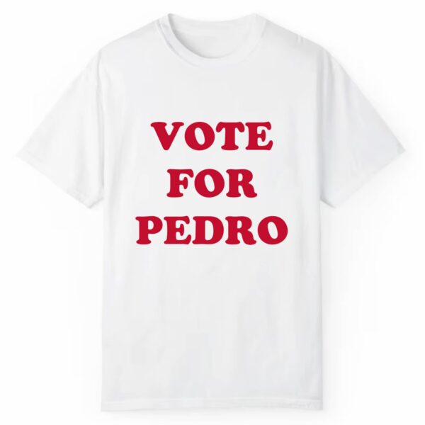 Vote For Pedro Shirt 1 2