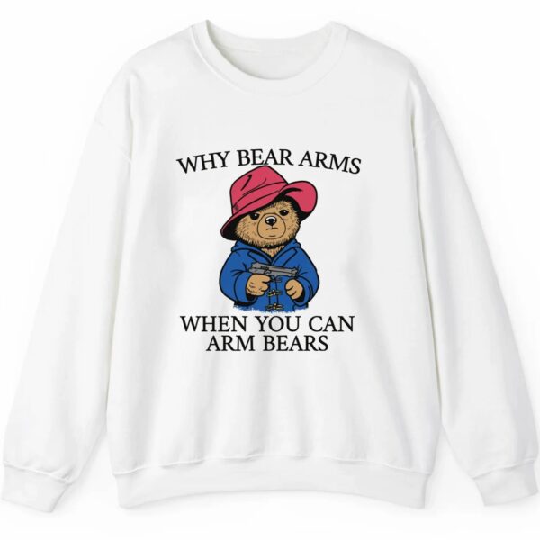 Why Bear Arms When You Can Arm Bears Shirt 0 2 5