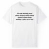 Ill Stop Making Jokes About Mental Illness When Mental Illness Stops Shirt 1 2