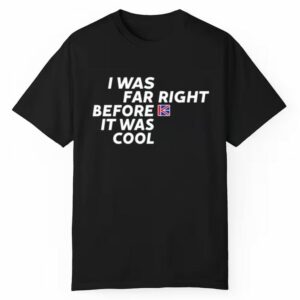 Katie Hopkins I Was Far Right Before It Was Cool Shirt 1 1