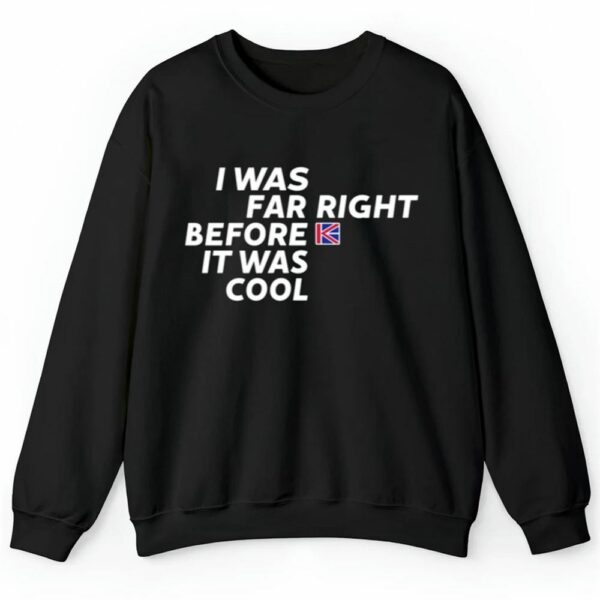 Katie Hopkins I Was Far Right Before It Was Cool Shirt 2 4