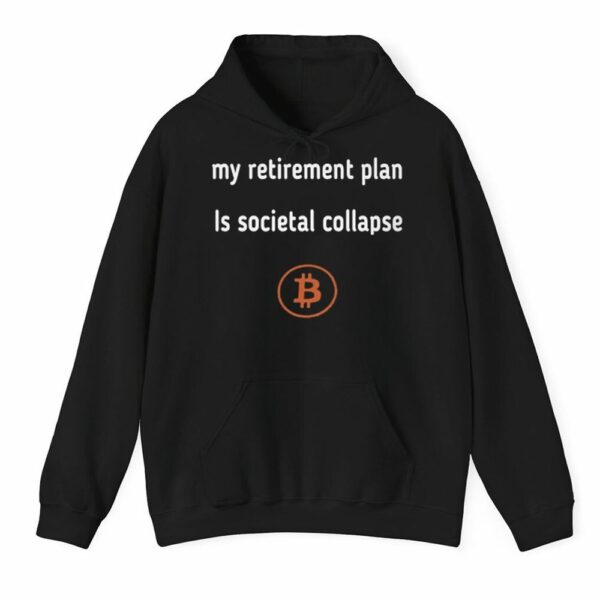 My Retirement Plan Is Societal Collapse Bitcoin Shirt 3 1