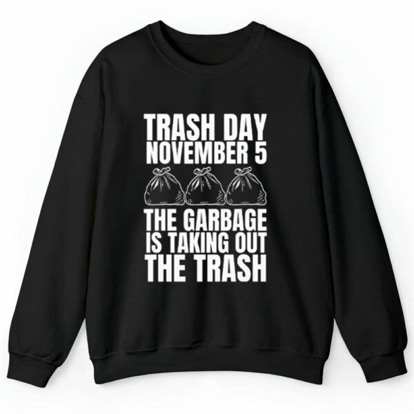 Trash Day November 5 The Garbage Is Taking Out The Trash Shirt 2 4