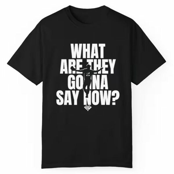 What Are They Gonna Say Now Dodgers Shirt 1 1